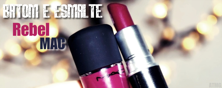 Batom e Esmalte Rebel MAC