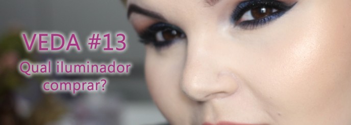 Qual iluminador comprar? VEDA #13